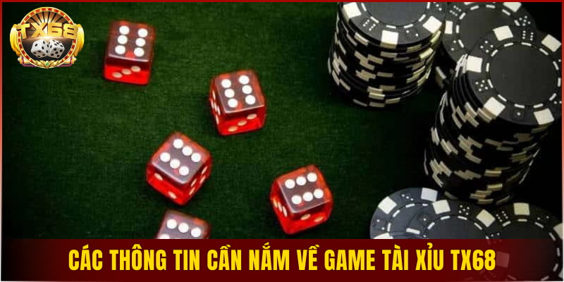 Các thông tin cần nắm về game tài xỉu TX68
