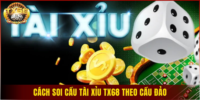 Cách soi cầu tài xỉu TX68 theo cầu đảo