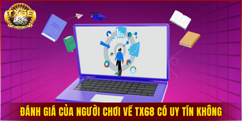 Đánh giá của người chơi về TX68 có uy tín không