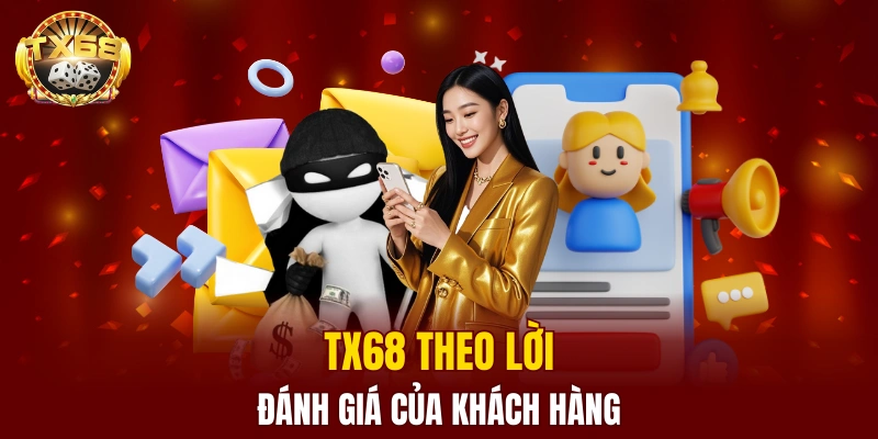 Khách hàng đánh giá về TX68 như thế nào? 